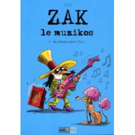 Zak Le Muzikos Tome 2 - Ça Plane Pour Lui !