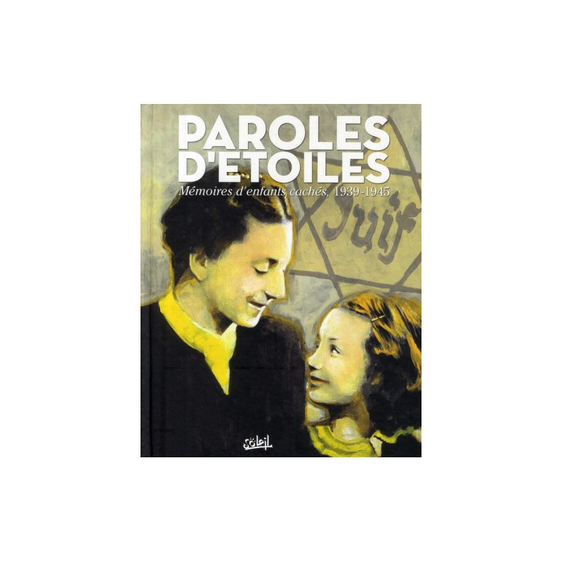 Paroles D'Étoiles ; Mémoires D'Enfants Cachés, 1939-1945