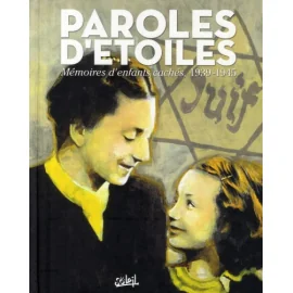 Paroles D'Étoiles ; Mémoires D'Enfants Cachés, 1939-1945