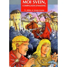 Moi Svein, Compagnon D'Hasting Tome 3 - Pépin Ii D'Aquitaine