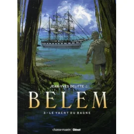 Belem Tome 3 - Le Yacht Du Bagne