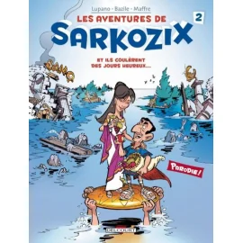 Les Aventures De Sarkozix Tome 2 - Et Ils Coulèrent Des Jours Heureux...