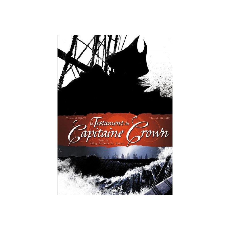 Le Testament Du Capitaine Crown Tome 1 - Cinq Enfants De Putain