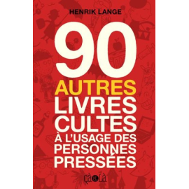 90 Autres Livres Cultes À L'Usage Des Personnes Pressées