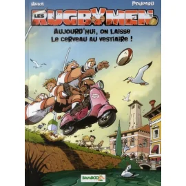 Les Rugbymen Tome 12 - Aujourd'Hui, On Laisse Le Cerveau Au Vestiaire !