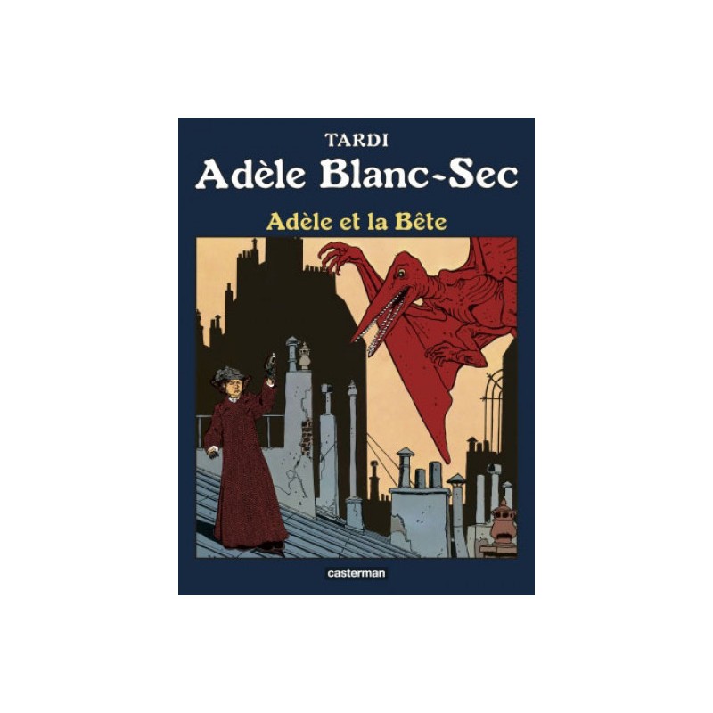 Adèle Blanc-Sec Tome 1 - Adèle Et La Bête (Édition 2017)