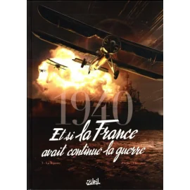 1940 - Et Si La France Avait Continue La Guerre Tome 3