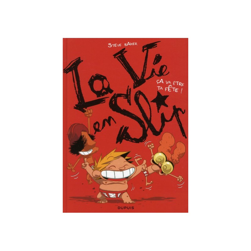 La Vie En Slip Tome 2 - Ça Va Être Ta Fête !